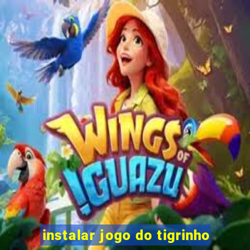 instalar jogo do tigrinho